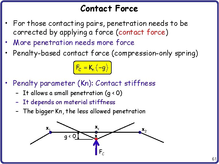 Contact Force • For those contacting pairs, penetration needs to be corrected by applying
