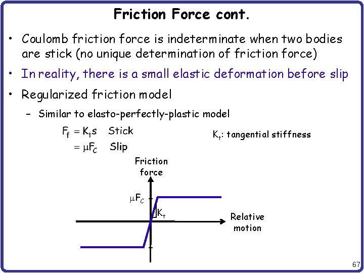 Friction Force cont. • Coulomb friction force is indeterminate when two bodies are stick