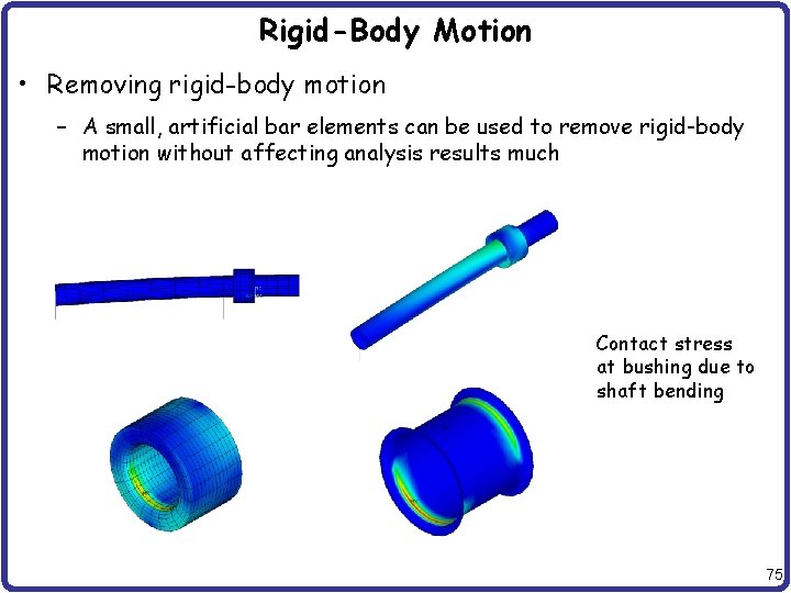 Rigid-Body Motion • Removing rigid-body motion – A small, artificial bar elements can be