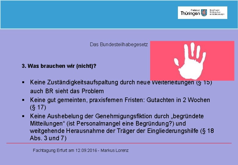 Das Bundesteilhabegesetz 3. Was brauchen wir (nicht)? § Keine Zuständigkeitsaufspaltung durch neue Weiterleitungen (§