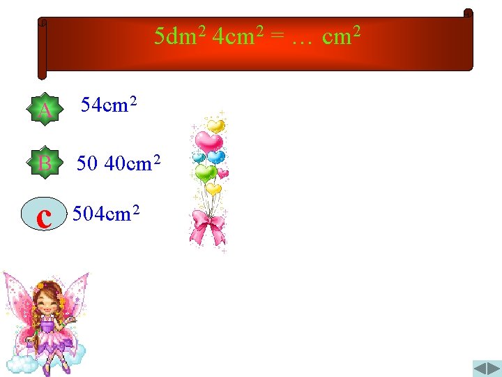 5 dm 2 4 cm 2 = … cm 2 A 54 cm 2