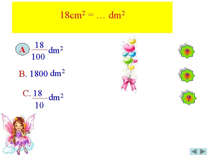 18 cm 2 = … dm 2 18 A A. dm 2 100 ?