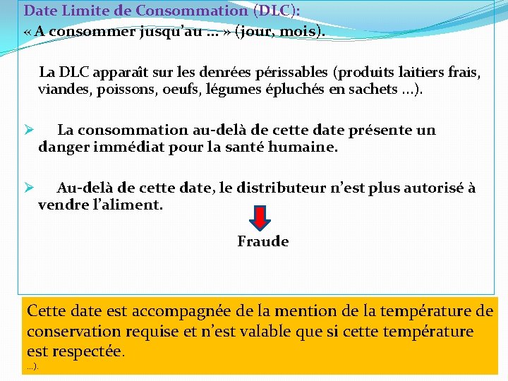 Date Limite de Consommation (DLC): « A consommer jusqu’au. . . » (jour, mois).