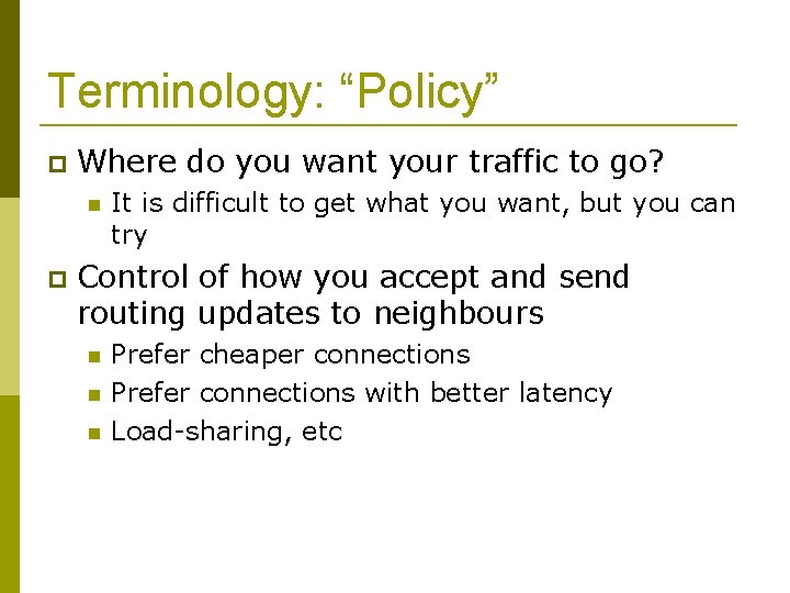 Terminology: “Policy” Where do you want your traffic to go? It is difficult to