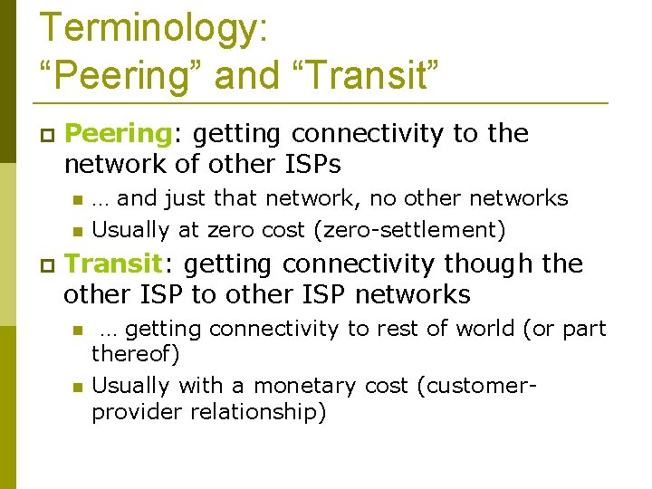 Terminology: “Peering” and “Transit” Peering: getting connectivity to the network of other ISPs …