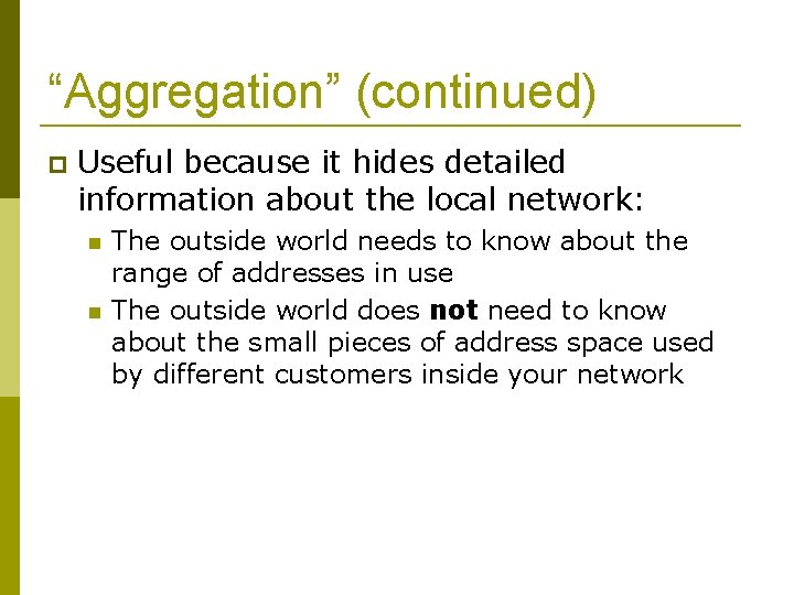 “Aggregation” (continued) Useful because it hides detailed information about the local network: The outside