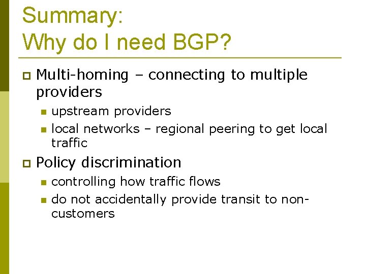 Summary: Why do I need BGP? Multi-homing – connecting to multiple providers upstream providers