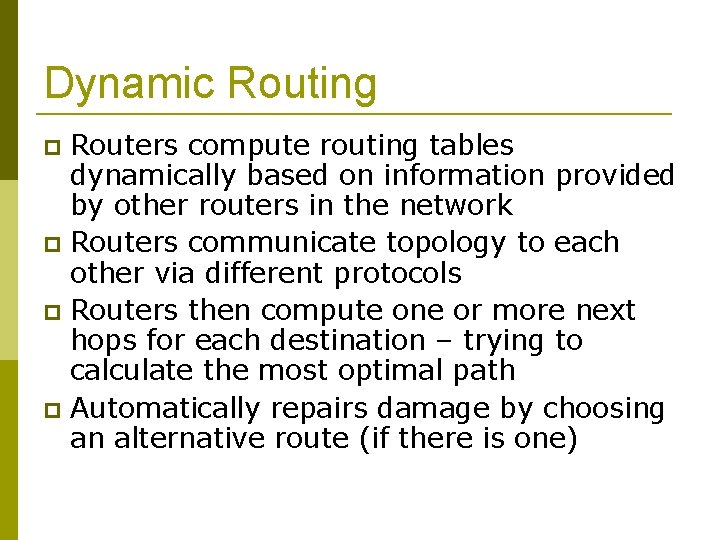 Dynamic Routing Routers compute routing tables dynamically based on information provided by other routers