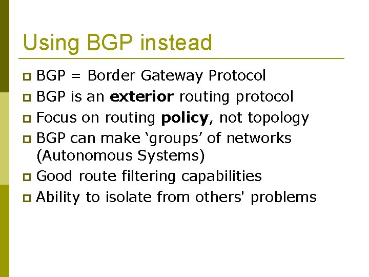 Using BGP instead BGP = Border Gateway Protocol BGP is an exterior routing protocol