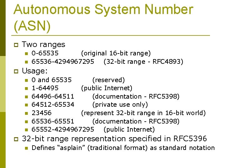 Autonomous System Number (ASN) Two ranges Usage: 0 -65535 (original 16 -bit range) 65536