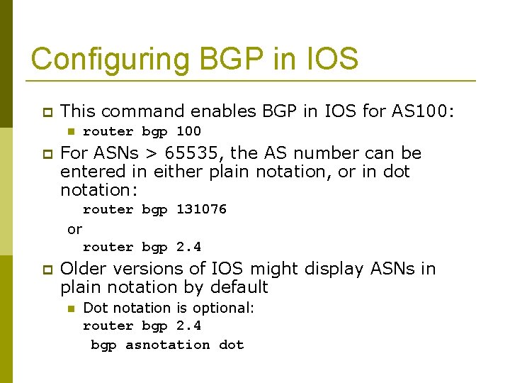 Configuring BGP in IOS This command enables BGP in IOS for AS 100: router