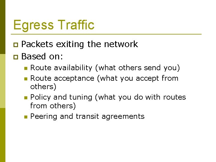 Egress Traffic Packets exiting the network Based on: Route availability (what others send you)