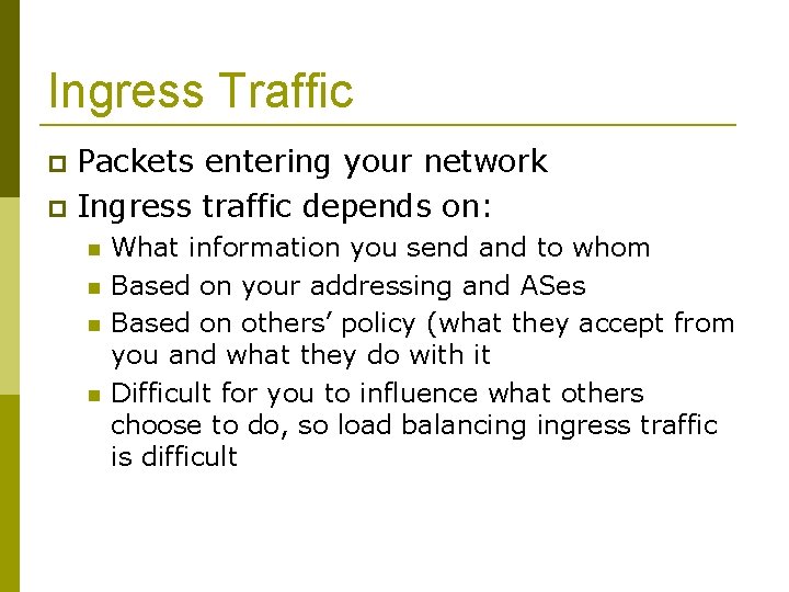 Ingress Traffic Packets entering your network Ingress traffic depends on: What information you send