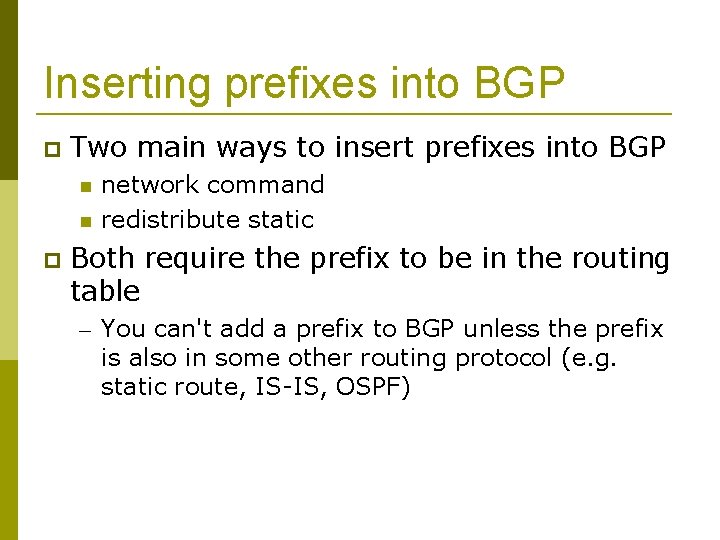 Inserting prefixes into BGP Two main ways to insert prefixes into BGP network command