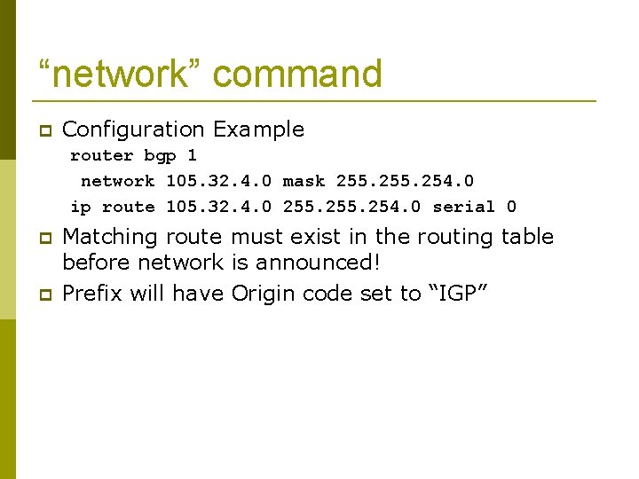 “network” command Configuration Example router bgp 1 network 105. 32. 4. 0 mask 255.