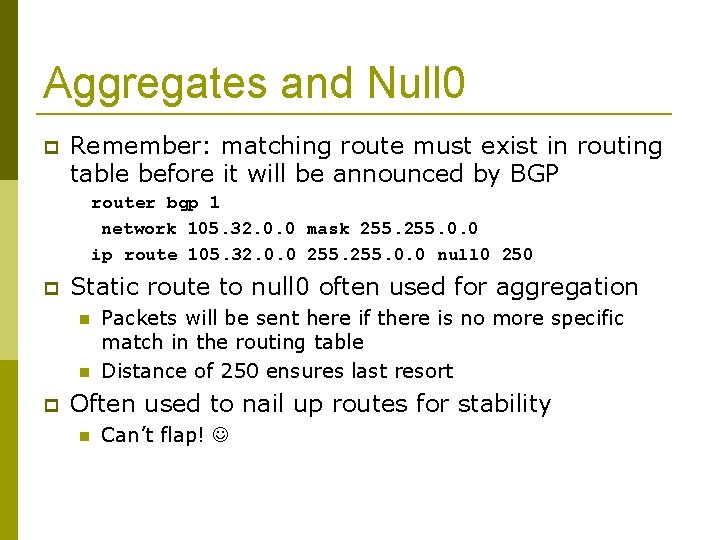 Aggregates and Null 0 Remember: matching route must exist in routing table before it