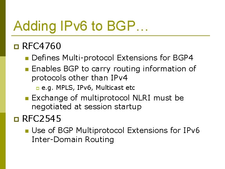 Adding IPv 6 to BGP… RFC 4760 Defines Multi-protocol Extensions for BGP 4 Enables