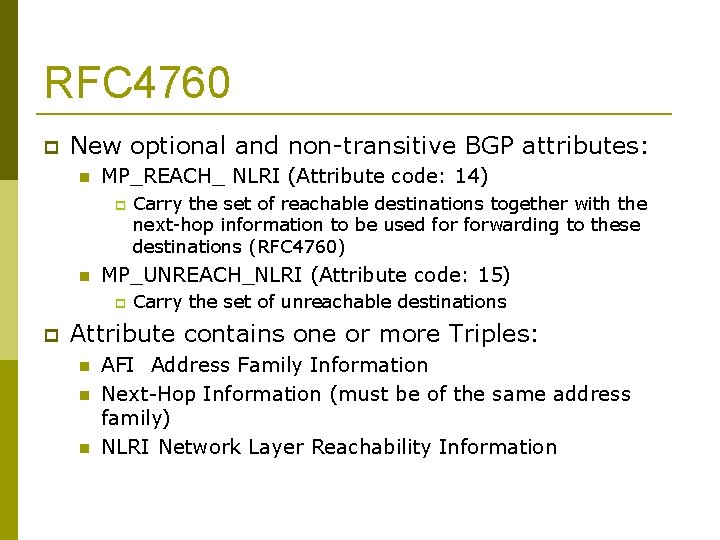 RFC 4760 New optional and non-transitive BGP attributes: MP_REACH_ NLRI (Attribute code: 14) MP_UNREACH_NLRI