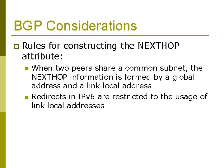 BGP Considerations Rules for constructing the NEXTHOP attribute: When two peers share a common