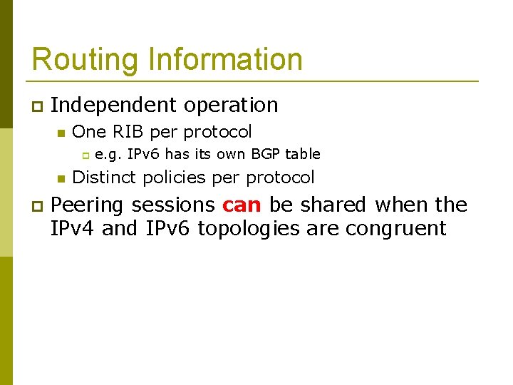 Routing Information Independent operation One RIB per protocol e. g. IPv 6 has its