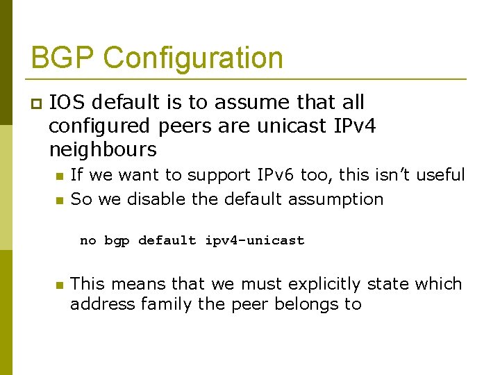 BGP Configuration IOS default is to assume that all configured peers are unicast IPv