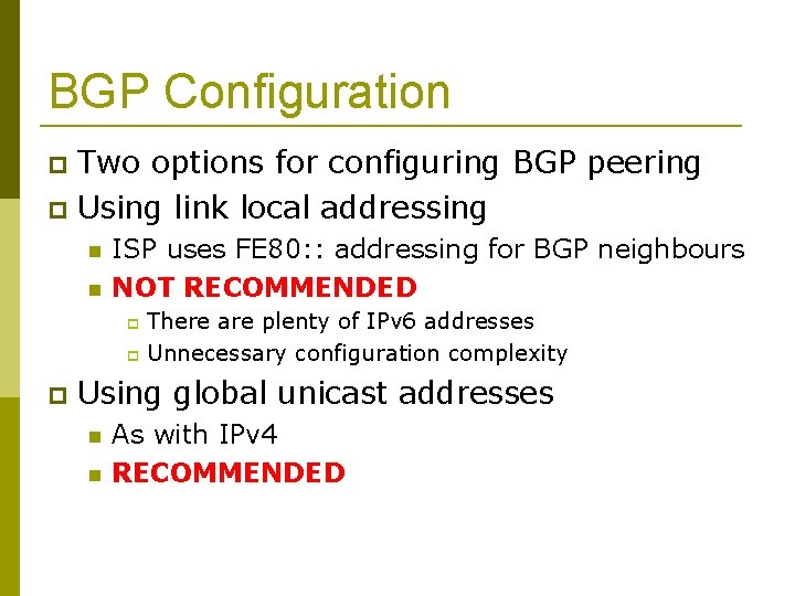 BGP Configuration Two options for configuring BGP peering Using link local addressing ISP uses