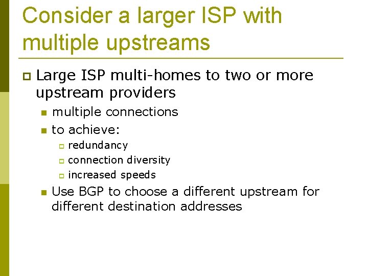 Consider a larger ISP with multiple upstreams Large ISP multi-homes to two or more