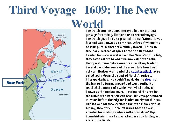 Third Voyage 1609: The New World New York The Dutch commissioned Henry to find