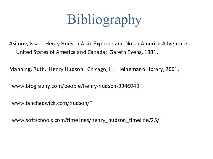 Bibliography Asimov, Issac. Henry Hudson Artic Explorer and North America Adventurer. United States of