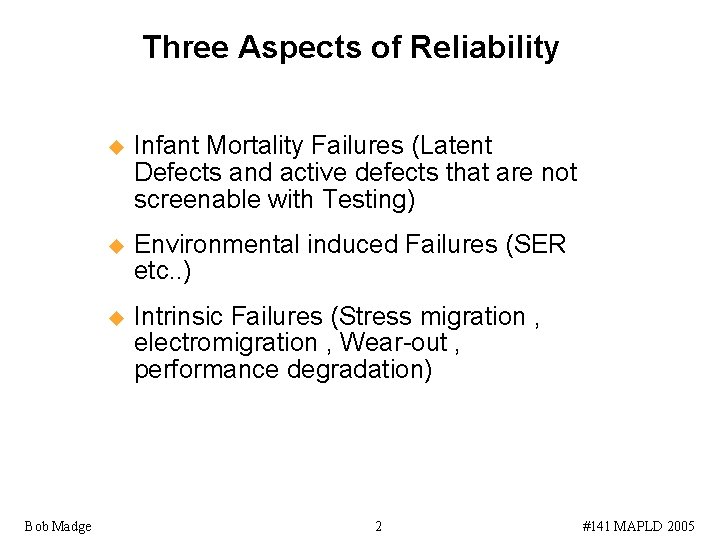 Three Aspects of Reliability Bob Madge u Infant Mortality Failures (Latent Defects and active