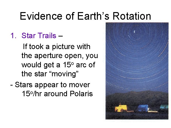 Evidence of Earth’s Rotation 1. Star Trails – If took a picture with the