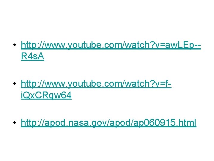  • http: //www. youtube. com/watch? v=aw. LEp-R 4 s. A • http: //www.