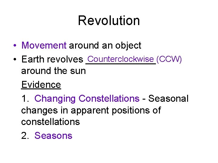 Revolution • Movement around an object Counterclockwise (CCW) • Earth revolves _______ around the