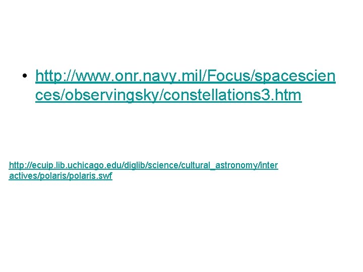  • http: //www. onr. navy. mil/Focus/spacescien ces/observingsky/constellations 3. htm http: //ecuip. lib. uchicago.