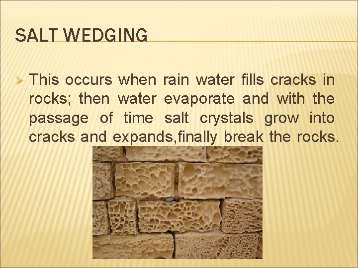 SALT WEDGING Ø This occurs when rain water fills cracks in rocks; then water
