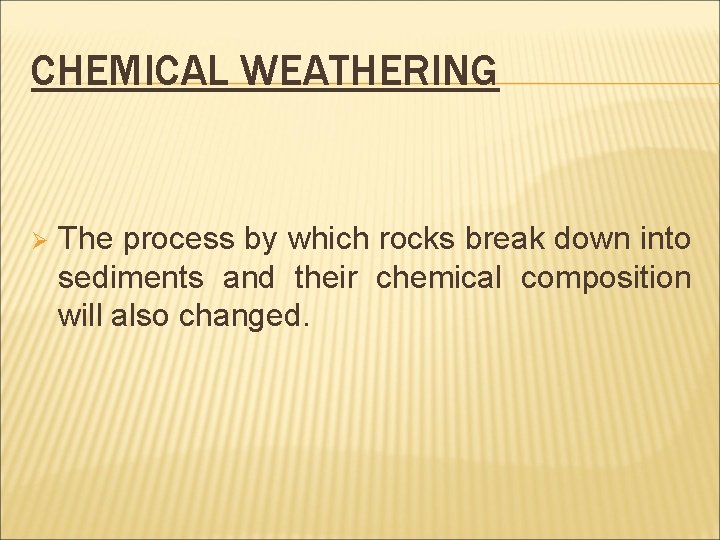 CHEMICAL WEATHERING Ø The process by which rocks break down into sediments and their