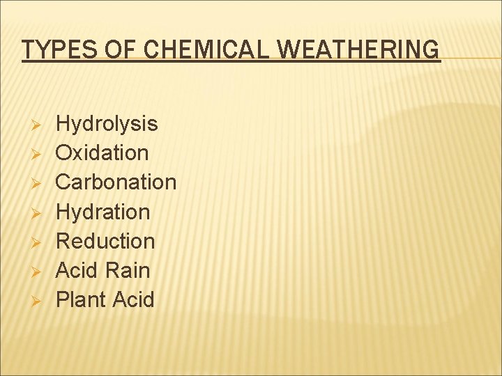 TYPES OF CHEMICAL WEATHERING Hydrolysis Ø Oxidation Ø Carbonation Ø Hydration Ø Reduction Ø