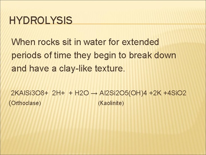 HYDROLYSIS When rocks sit in water for extended periods of time they begin to