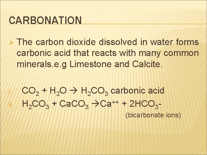 CARBONATION Ø i. ii. The carbon dioxide dissolved in water forms carbonic acid that