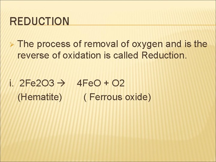 REDUCTION Ø The process of removal of oxygen and is the reverse of oxidation