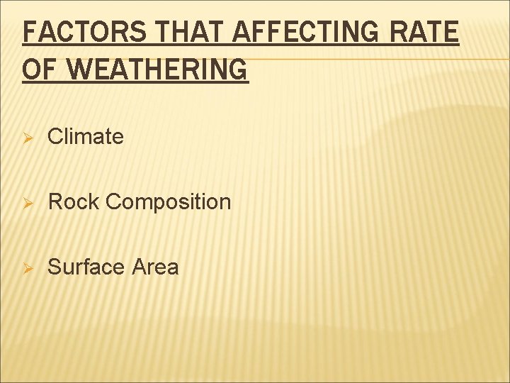 FACTORS THAT AFFECTING RATE OF WEATHERING Ø Climate Ø Rock Composition Ø Surface Area