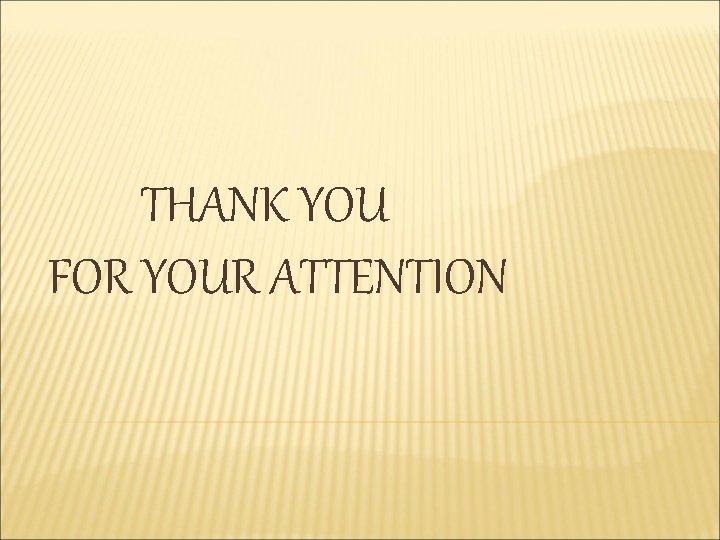 THANK YOU FOR YOUR ATTENTION 