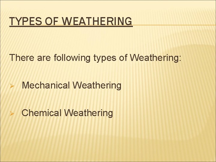 TYPES OF WEATHERING There are following types of Weathering: Ø Mechanical Weathering Ø Chemical