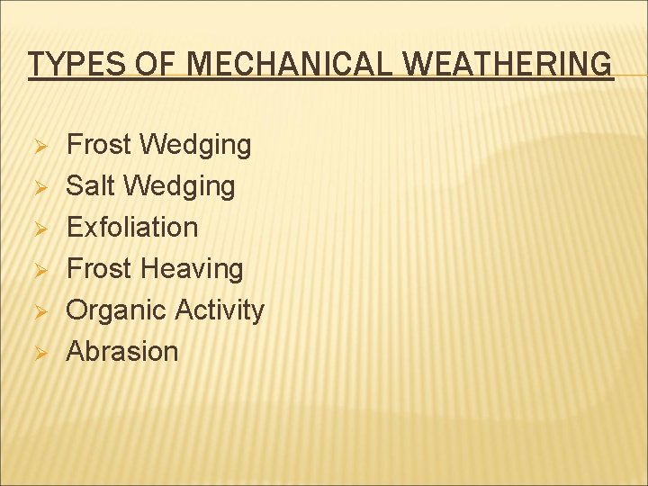 TYPES OF MECHANICAL WEATHERING Frost Wedging Ø Salt Wedging Ø Exfoliation Ø Frost Heaving