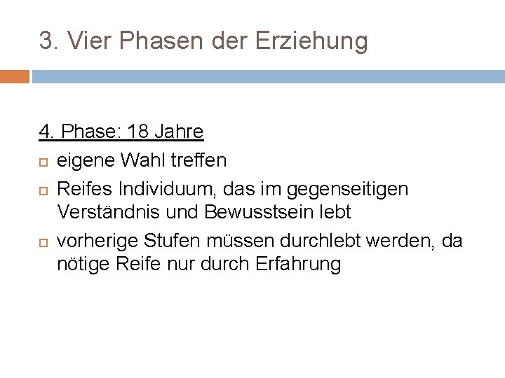 3. Vier Phasen der Erziehung 4. Phase: 18 Jahre eigene Wahl treffen Reifes Individuum,