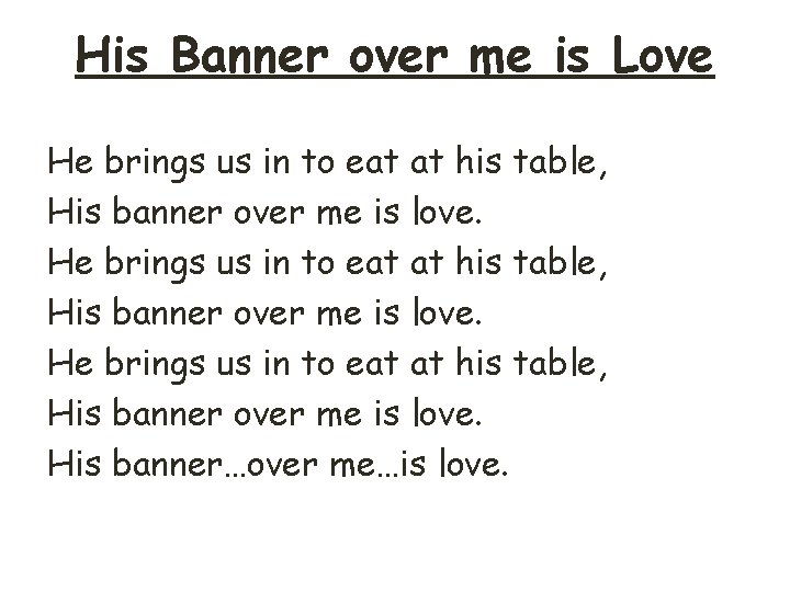 His Banner over me is Love He brings us in to eat at his