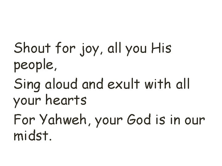 Shout for joy, all you His people, Sing aloud and exult with all your