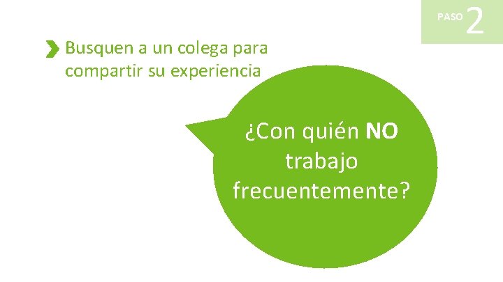 PASO Busquen a un colega para compartir su experiencia ¿Con quién NO trabajo frecuentemente?