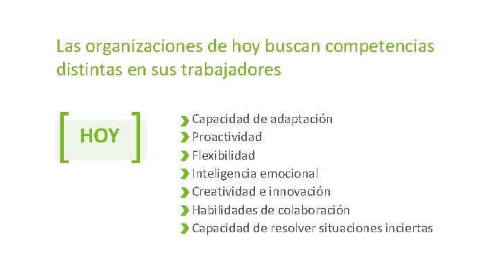 Las organizaciones de hoy buscan competencias distintas en sus trabajadores HOY Capacidad de adaptación