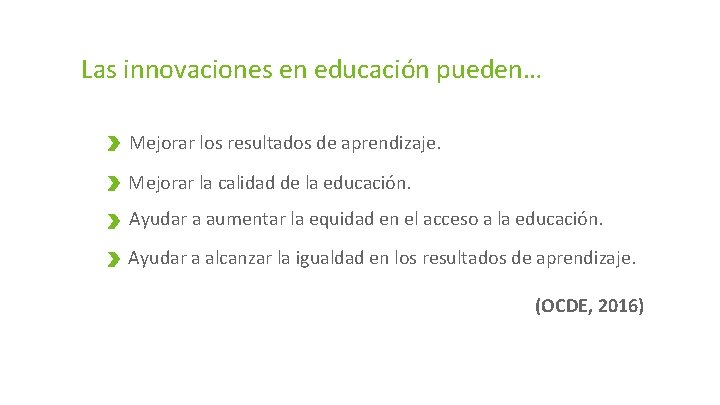 Las innovaciones en educación pueden… Mejorar los resultados de aprendizaje. Mejorar la calidad de